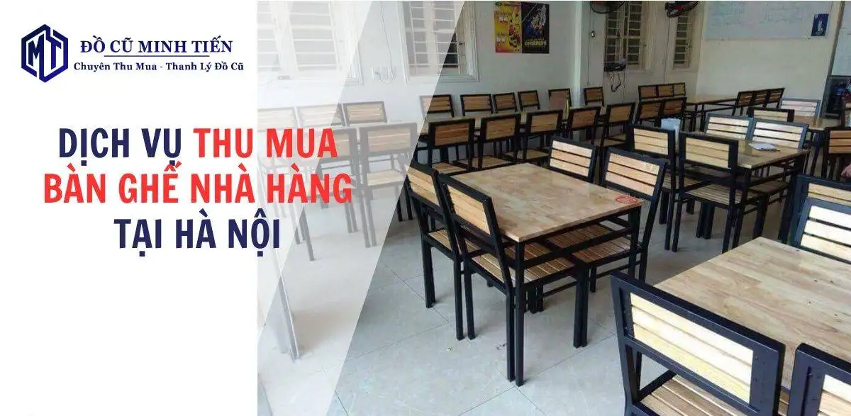 Cửa hàng Minh Tiến tự tin là đơn vị thua mua bàn ghế nhà hàng cũ giá cao nhất Hà Nội