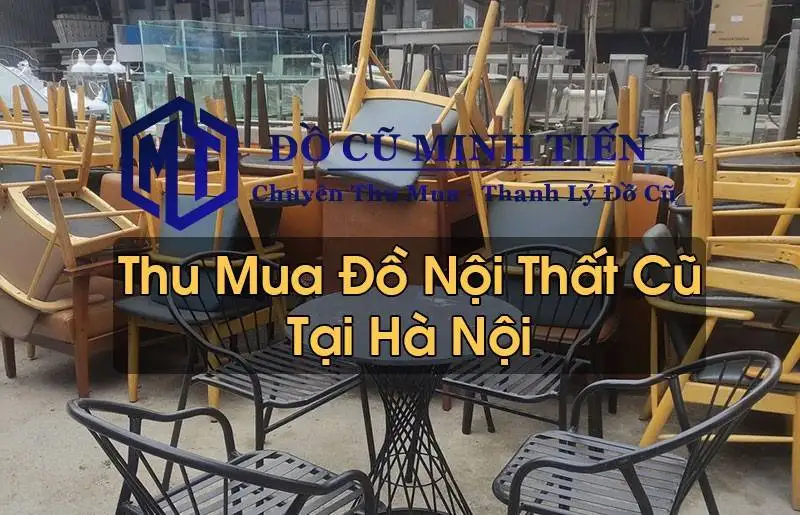 Dịch Vụ Thu Mua Đồ Nội Thất Cũ Tại Hà Nội Giá Tốt Vô Địch
