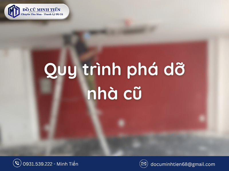 Quy Trình Phá Dỡ Nhà Cũ 2025 - Chuẩn Xác An Toàn Và Tiết Kiệm 1 Quy trình phá dỡ nhà cũ